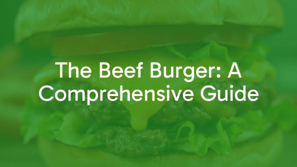 The Beef Burger: A Comprehensive Guide