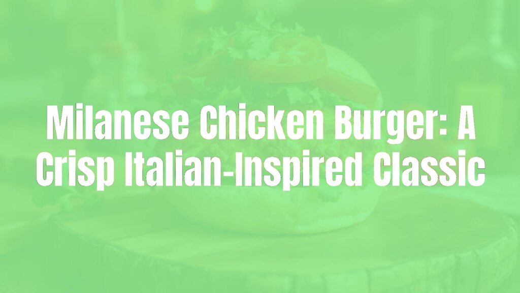 Milanese Chicken Burger: A Crisp Italian-Inspired Classic