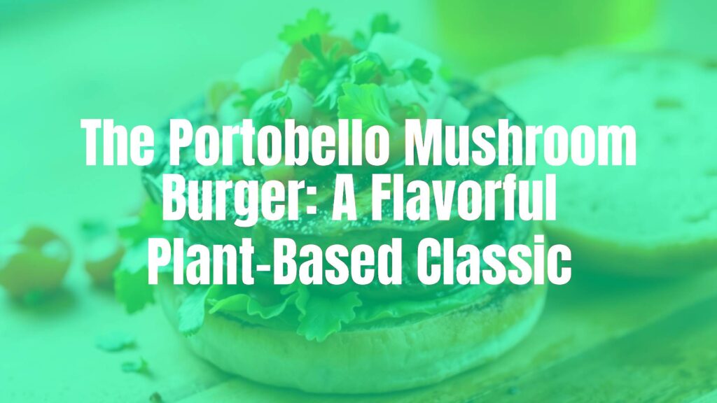 A juicy grilled Portobello mushroom burger on a toasted bun with fresh toppings, plant-based meal, rustic and appetizing style.