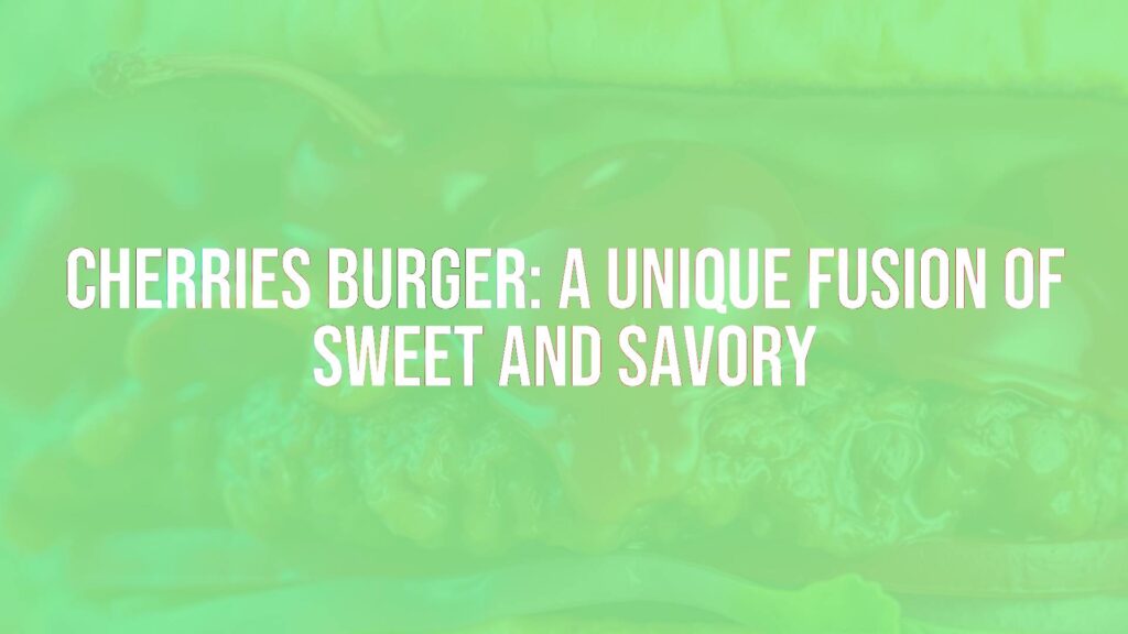 Juicy burger with cherries on top, fresh bun, vibrant colors, close-up shot, appetizing, realistic.