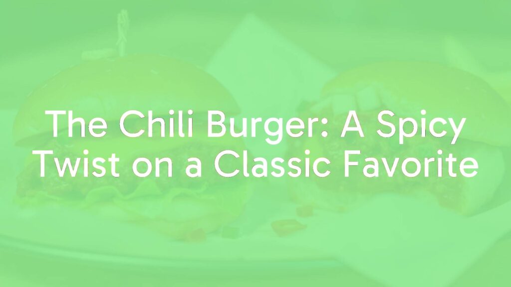 The Chili Burger: A Spicy Twist on a Classic Favorite